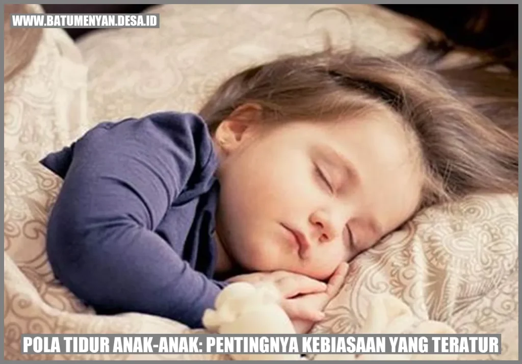 Hal Penting Tentang Pola Tidur Anak Yang Perlu Diketahui Panduan Lengkap Untuk Orang Tua Dan Pendidik