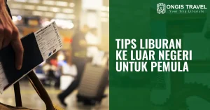 Melangkah Ke Dunia Baru Prinsip Dasar Travel Luar Negeri Yang Cocok Untuk Pemula